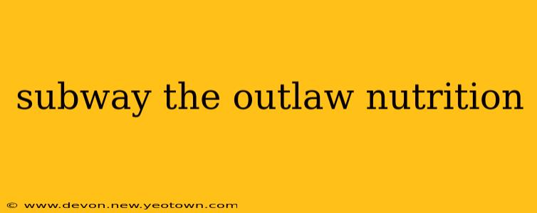 subway the outlaw nutrition