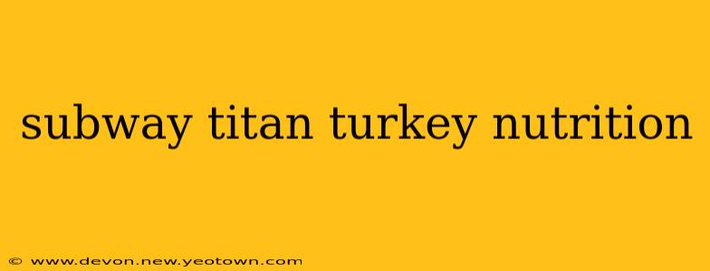 subway titan turkey nutrition