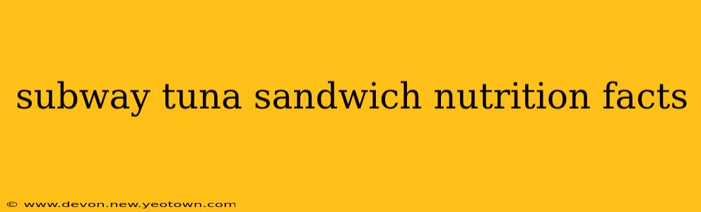 subway tuna sandwich nutrition facts