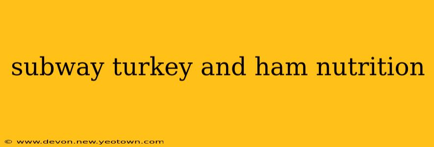 subway turkey and ham nutrition