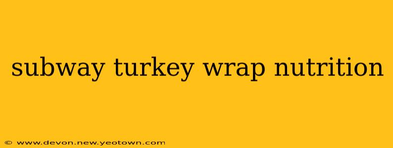 subway turkey wrap nutrition