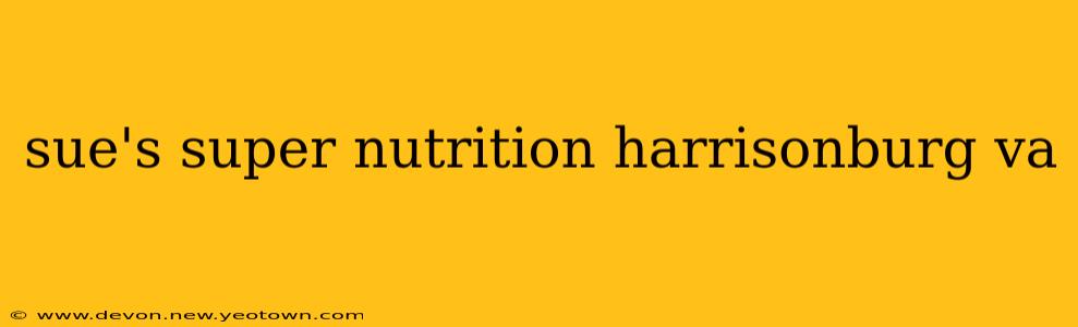 sue's super nutrition harrisonburg va