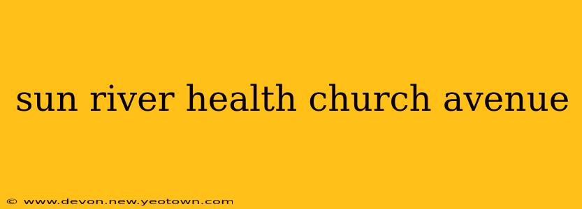 sun river health church avenue