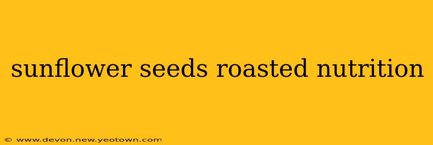 sunflower seeds roasted nutrition