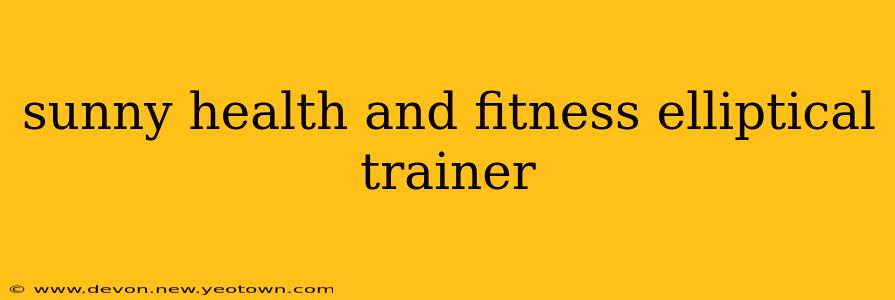 sunny health and fitness elliptical trainer