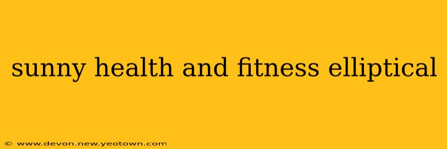 sunny health and fitness elliptical