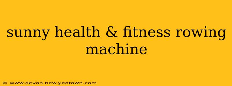 sunny health & fitness rowing machine