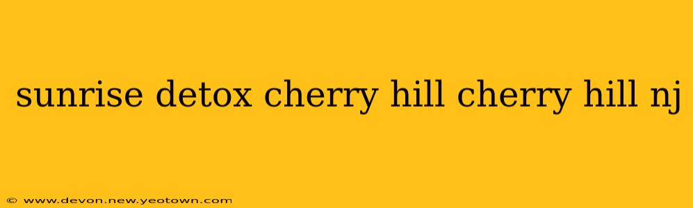 sunrise detox cherry hill cherry hill nj