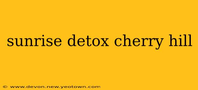sunrise detox cherry hill