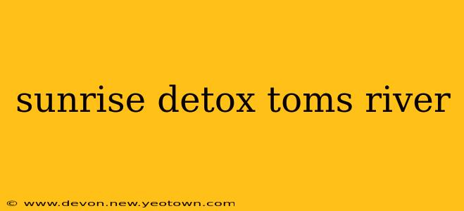 sunrise detox toms river