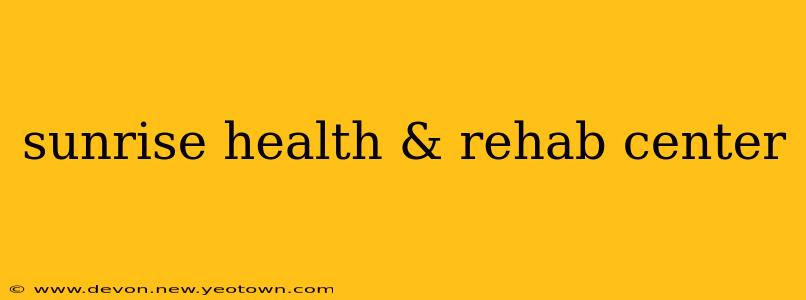 sunrise health & rehab center