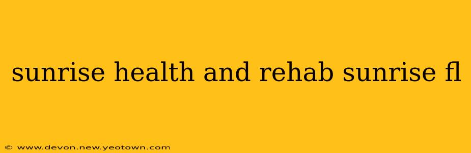 sunrise health and rehab sunrise fl