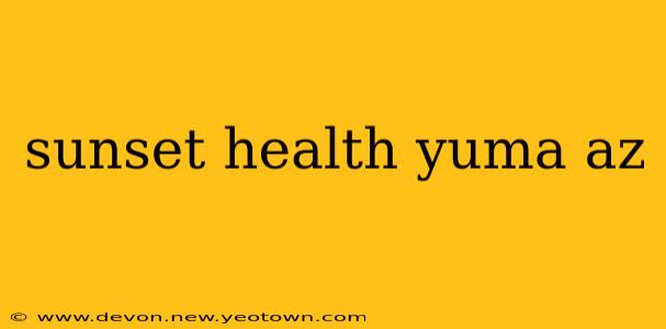 sunset health yuma az