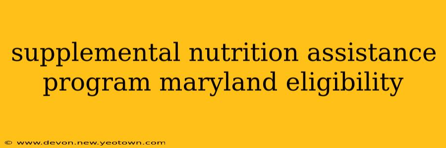 supplemental nutrition assistance program maryland eligibility