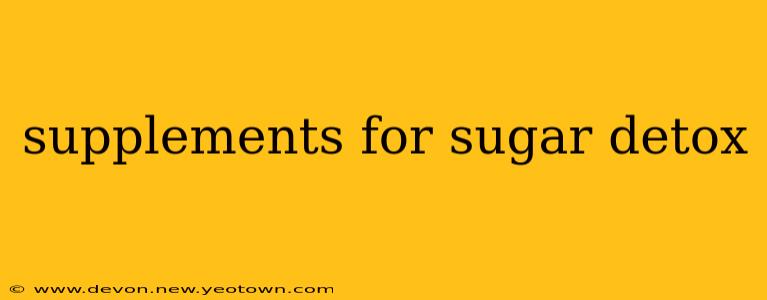 supplements for sugar detox
