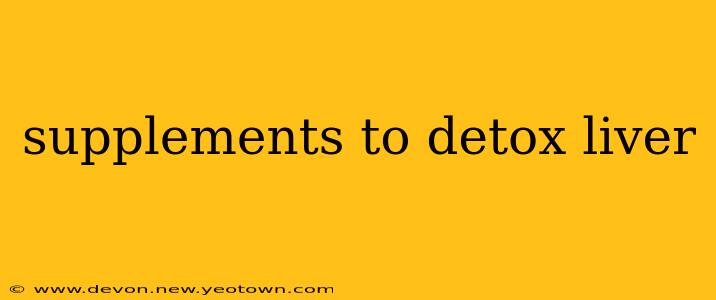 supplements to detox liver