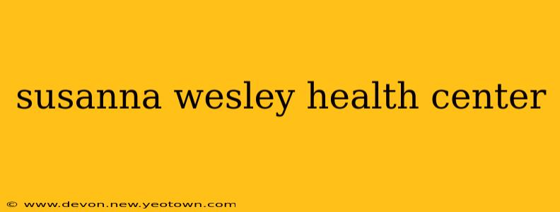 susanna wesley health center