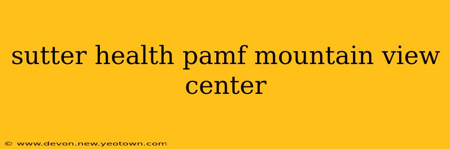 sutter health pamf mountain view center