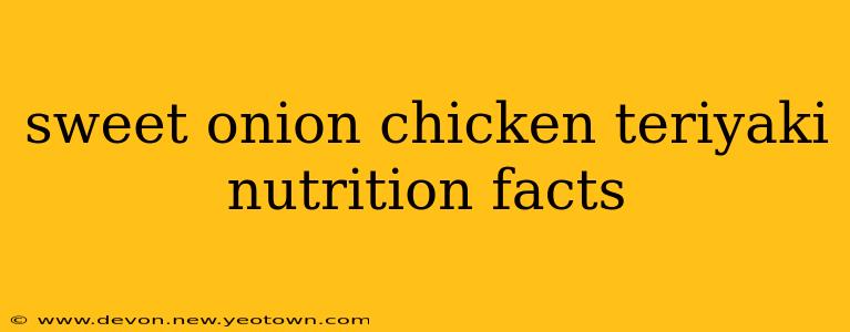sweet onion chicken teriyaki nutrition facts