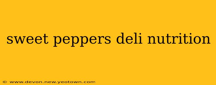 sweet peppers deli nutrition