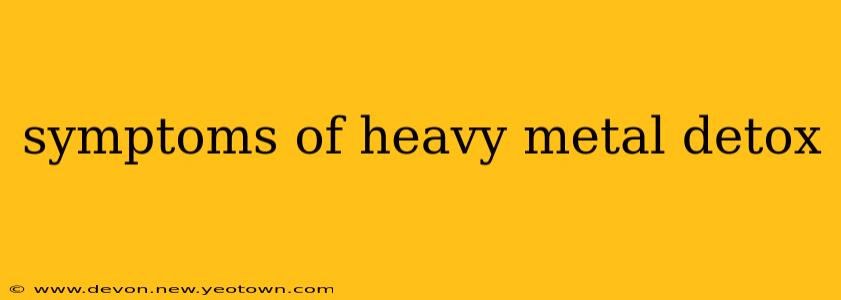symptoms of heavy metal detox