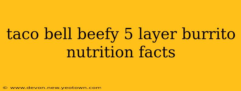 taco bell beefy 5 layer burrito nutrition facts