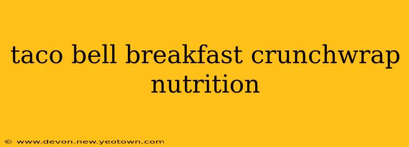 taco bell breakfast crunchwrap nutrition