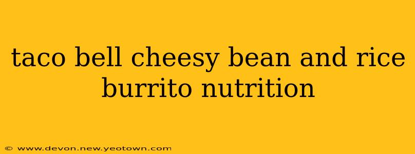 taco bell cheesy bean and rice burrito nutrition