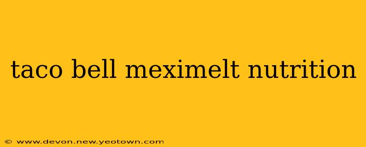 taco bell meximelt nutrition