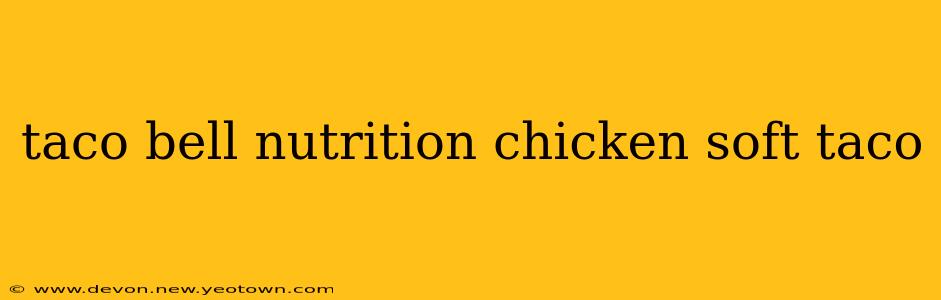 taco bell nutrition chicken soft taco