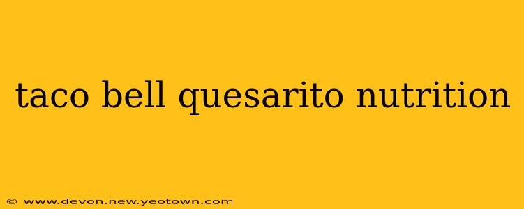 taco bell quesarito nutrition