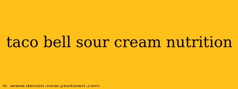 taco bell sour cream nutrition