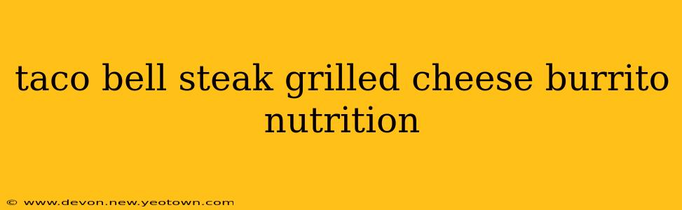 taco bell steak grilled cheese burrito nutrition