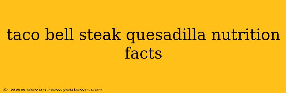 taco bell steak quesadilla nutrition facts