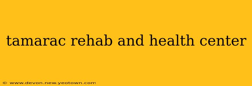 tamarac rehab and health center
