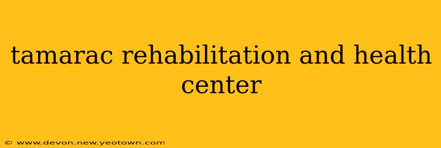 tamarac rehabilitation and health center