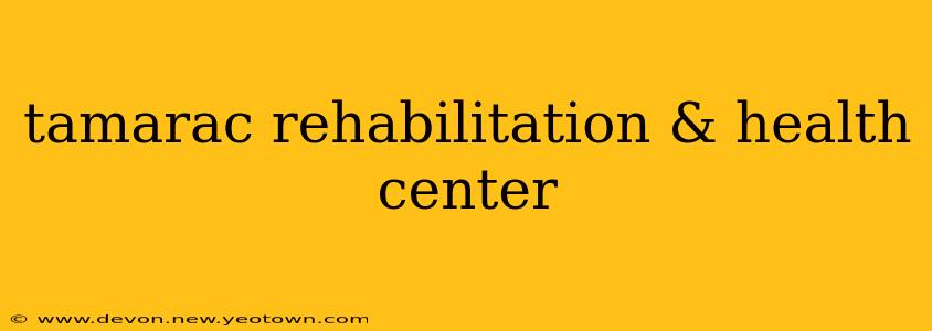 tamarac rehabilitation & health center