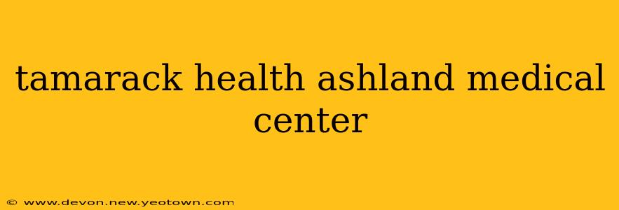 tamarack health ashland medical center