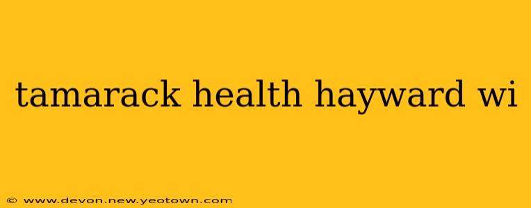tamarack health hayward wi
