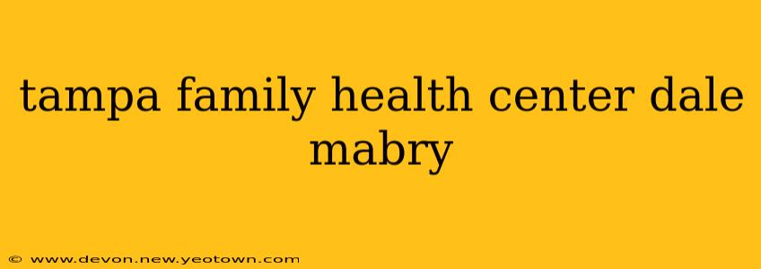 tampa family health center dale mabry