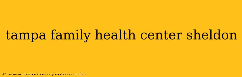 tampa family health center sheldon