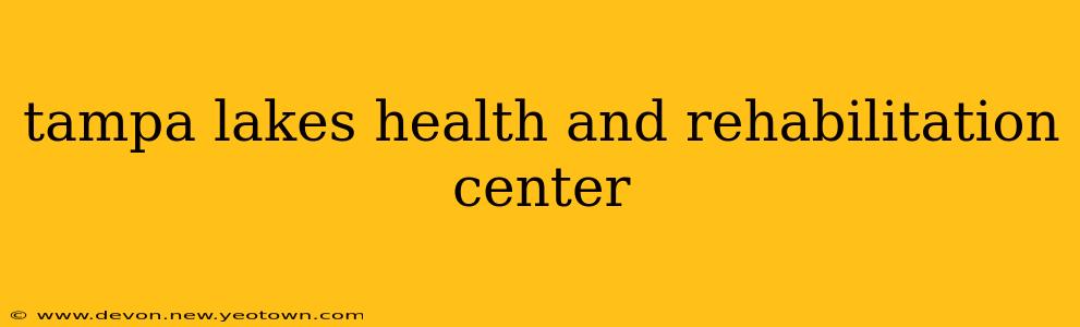 tampa lakes health and rehabilitation center