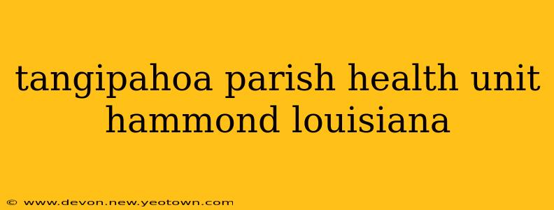 tangipahoa parish health unit hammond louisiana