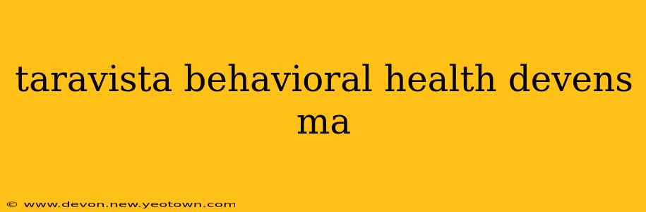 taravista behavioral health devens ma