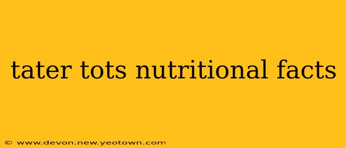 tater tots nutritional facts
