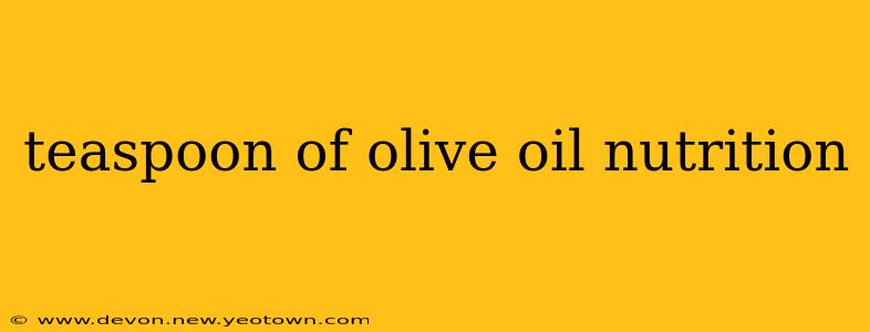 teaspoon of olive oil nutrition