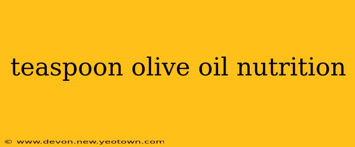 teaspoon olive oil nutrition