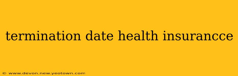 termination date health insurancce