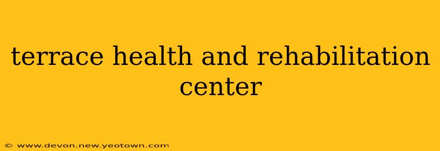 terrace health and rehabilitation center