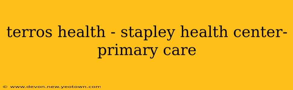 terros health - stapley health center- primary care